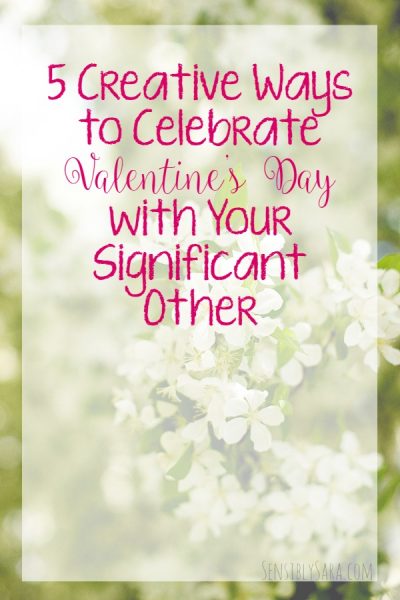 5 Creative Ways to Celebrate Valentine's Day with Your Significant Other | SensiblySara.com