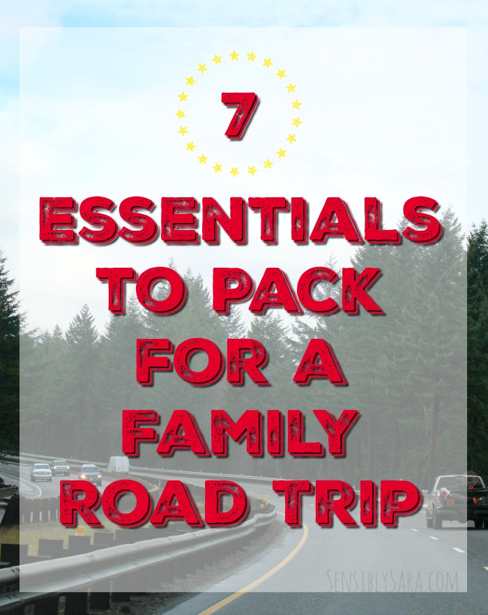 7 essentials to pack for a family road trip | SensiblySara.com