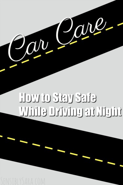 How to Stay Safe While Driving at Night | SensiblySara.com