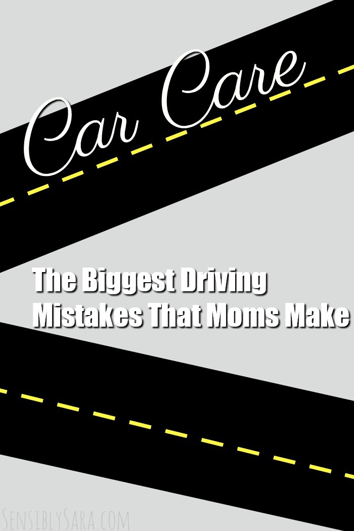 The Biggest Driving Mistakes That Moms Make | SensiblySara.com