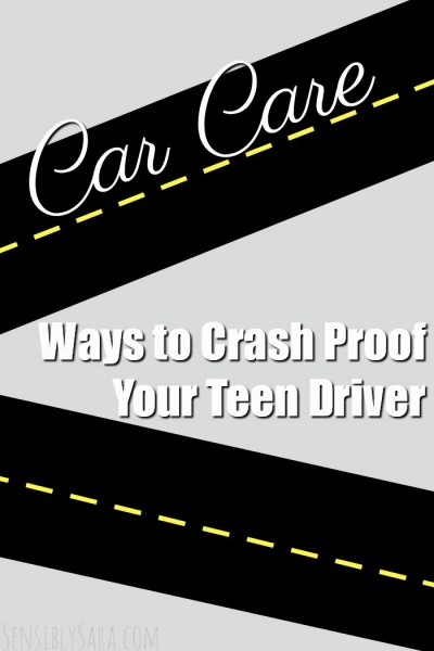 Ways to Crash Proof Your Teen Driver | SensiblySara.com