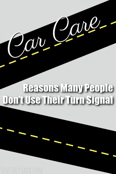Reasons Many People Don’t Use Their Turn Signal | SensiblySara.com