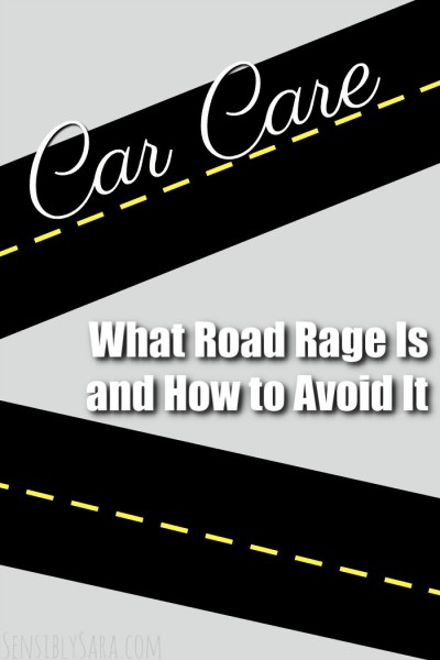 What Road Rage Is and How to Avoid It | SensiblySara.com