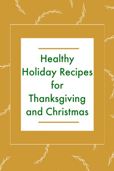 Healthy Holiday Recipes for Thanksgiving and Christmas | SensiblySara.com