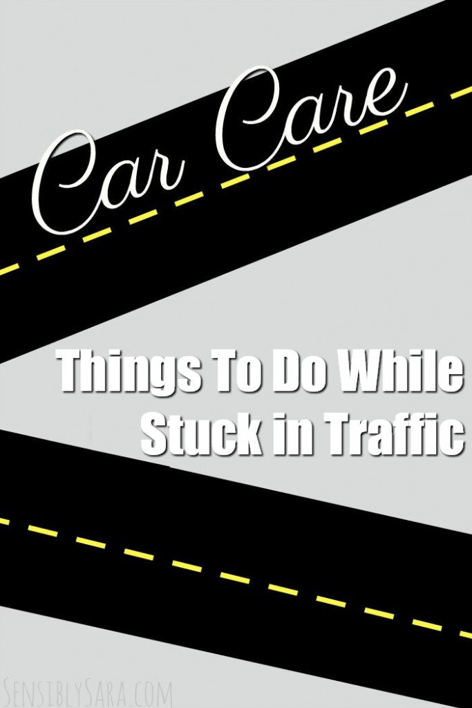 Things To Do While Stuck in Traffic | SensiblySara.com