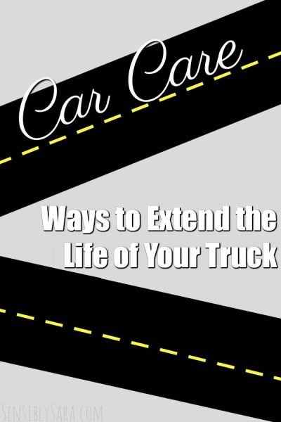 Ways to Extend the Life of Your Truck | SensiblySara.com